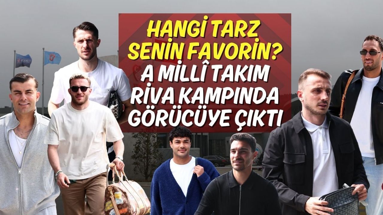 Hangi Tarz Senin Favorin? A Millî Takım Riva Kampında Görücüye Çıktı
