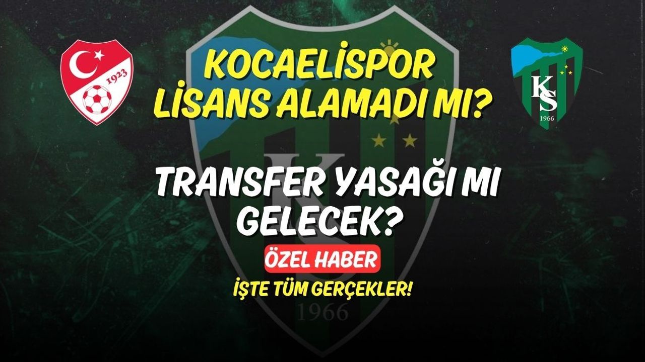 Kocaelispor Lisans Alamadı mı? Transfer Yasağı mı Gelecek? İşte Tüm Gerçekler!