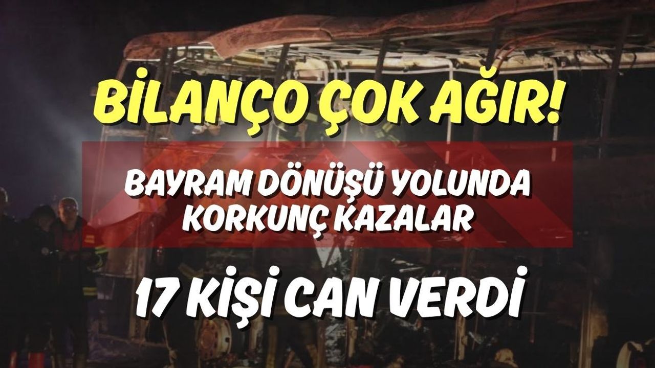 Bilanço Çok Ağır! Bayram Dönüşü Yolunda Korkunç Kazalar