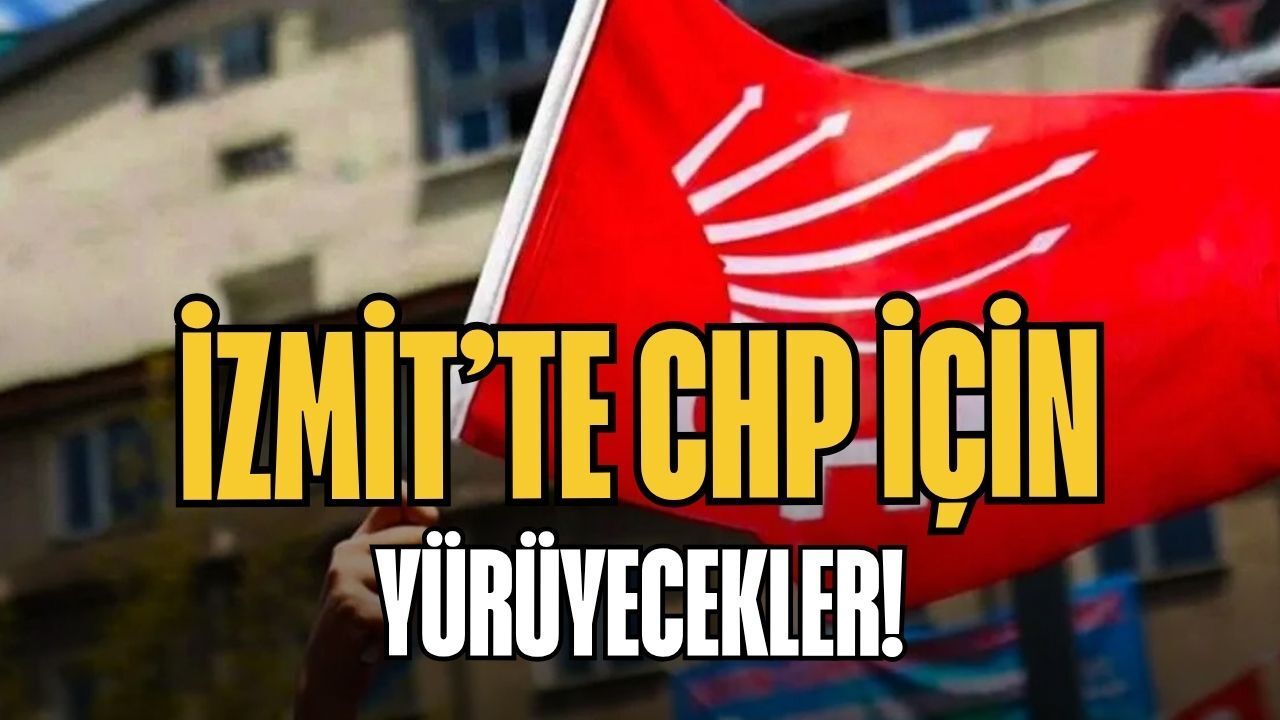 İzmit'te CHP İçin Yürüyecekler
