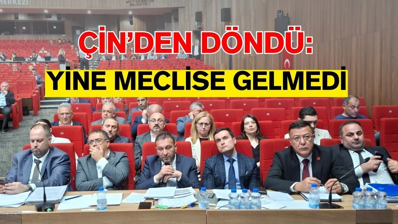 Çin'den Döndü: Yine Meclise Gelmedi: Hürriyet Büyükşehir'de Yok