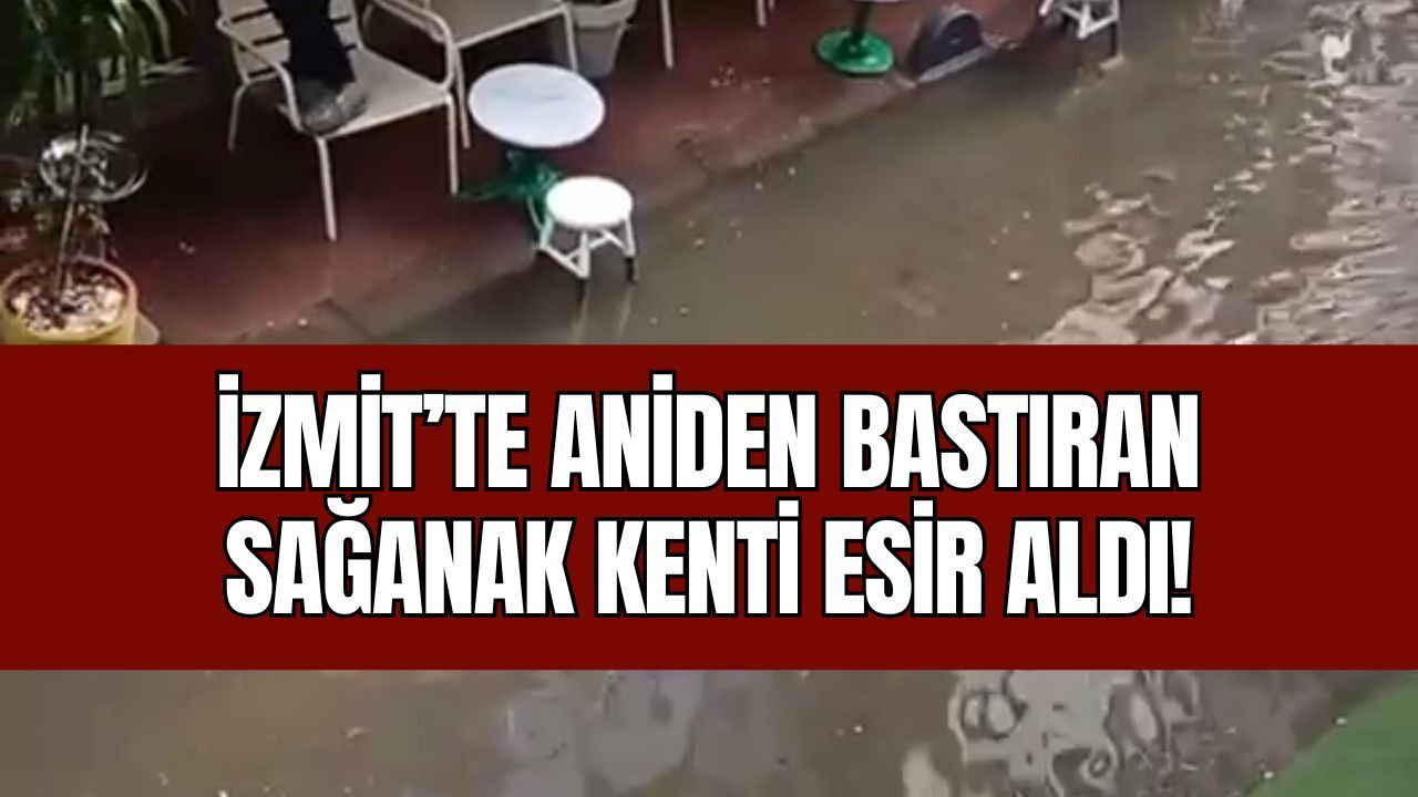 İzmit’te Aniden Bastıran Sağanak Kenti Esir Aldı: Caddeler Göle Döndü, Rögarlar Taştı!