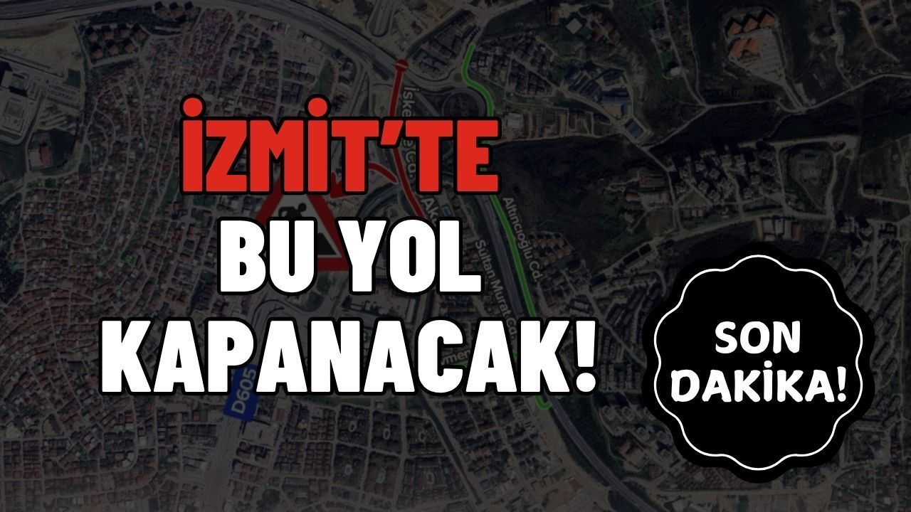 İzmit'te 25 Mayıs'a Kadar Bu Yol Kapalı!