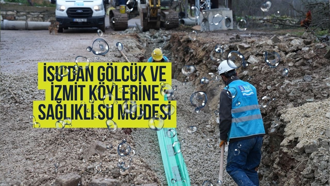 İSU’dan Gölcük ve İzmit Köylerine Sağlıklı Su Müjdesi: 16 Bin Metreyi Aşkın İçme Suyu Hattı Döşendi