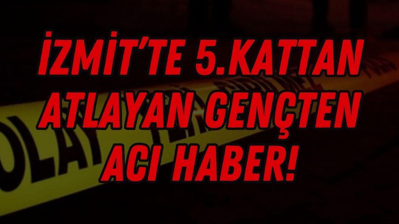 İzmit'te 5.Kattan Atlayan Genç, Tüm Müdahalelere Rağmen Kurtarılamadı