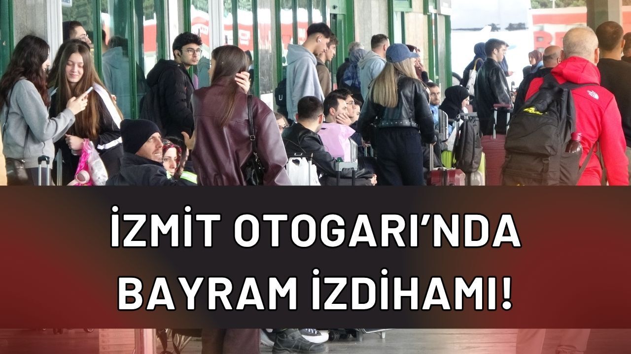 İzmit Otogarı’nda 9 Günlük Bayram İzdihamı! Seferler %100 Doluluğa Ulaştı, Biletler Tükendi