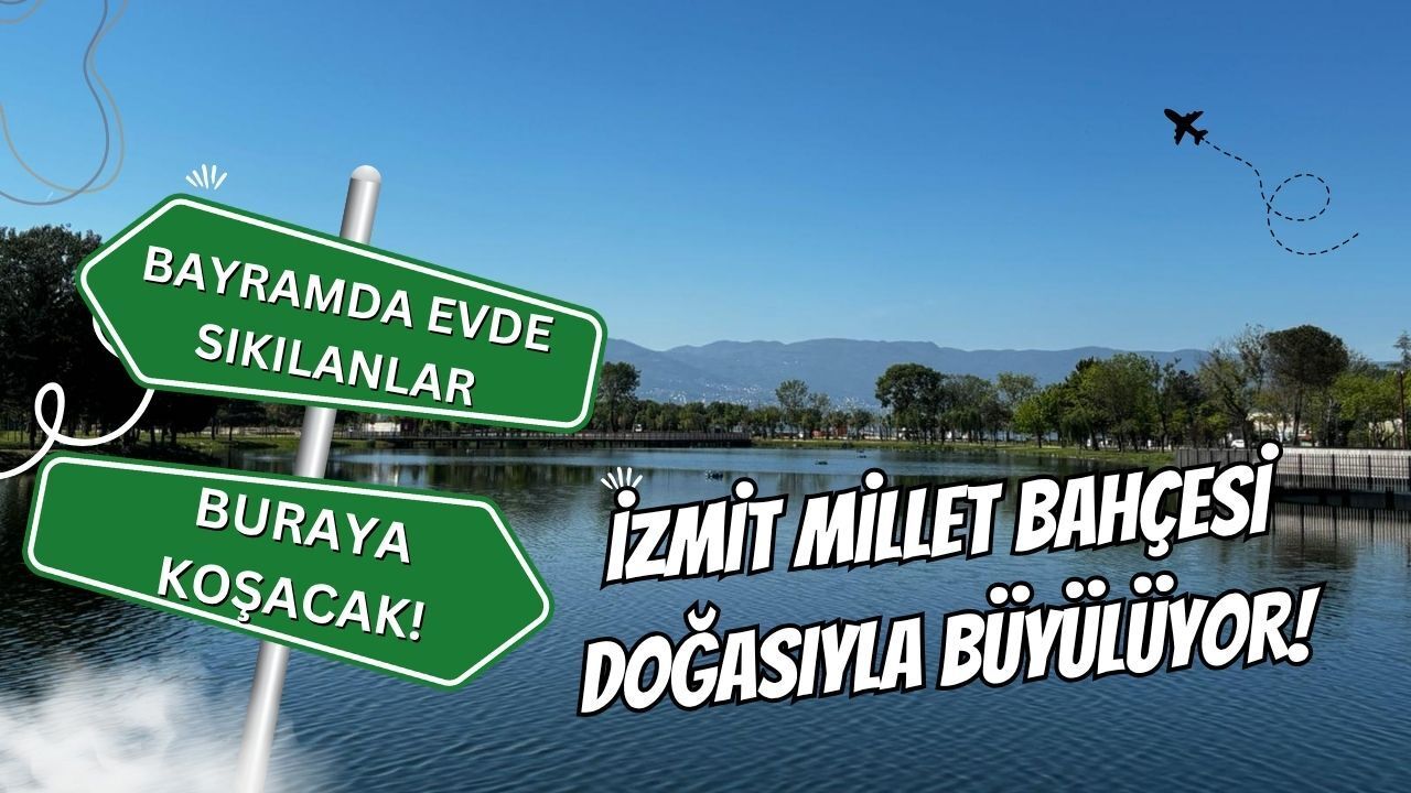 Bayramda Evde Sıkılanlar Buraya Koşacak! İzmit Millet Bahçesi Doğasıyla Büyülüyor