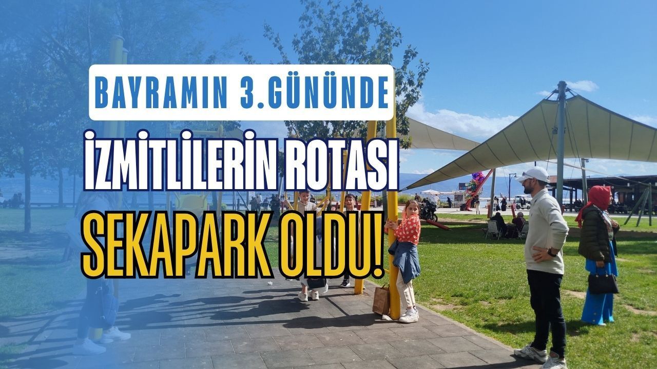 BAYRAMIN 3. GÜNÜNDE İZMİTLİLERİN HUZUR ROTASI SEKA PARK