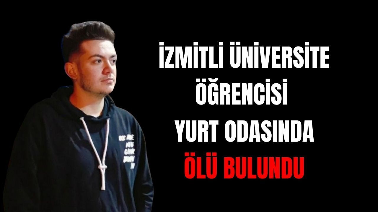 İzmitli Üniversite Öğrencisinden Acı Haber: 22 Yaşındaki Umut Yurt Odasında Ölü Bulundu