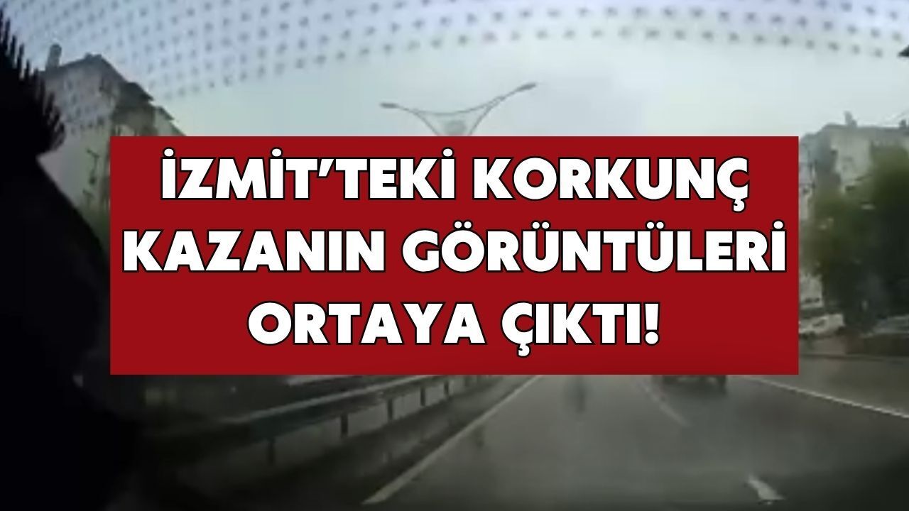 İzmit'teki Kazanın Görüntüleri Ortaya Çıktı