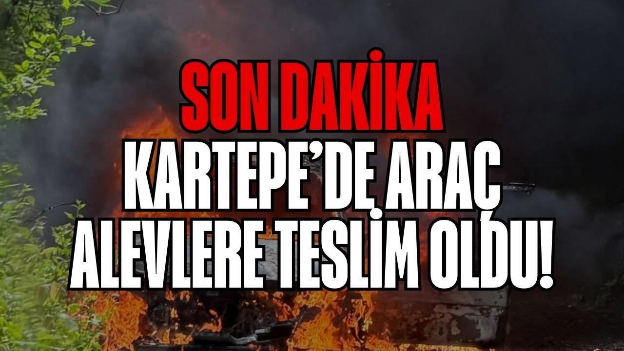 Son Dakika: Kartepe'de Araç Alevlere Teslim Oldu