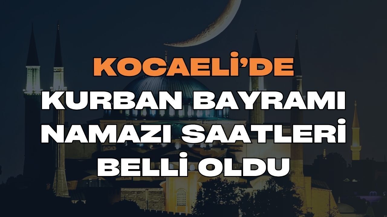 Kocaeli’de Kurban Bayramı Namazı Saatleri Belli Oldu! İlçe İlçe 2026 Bayram Namazı Vakitleri