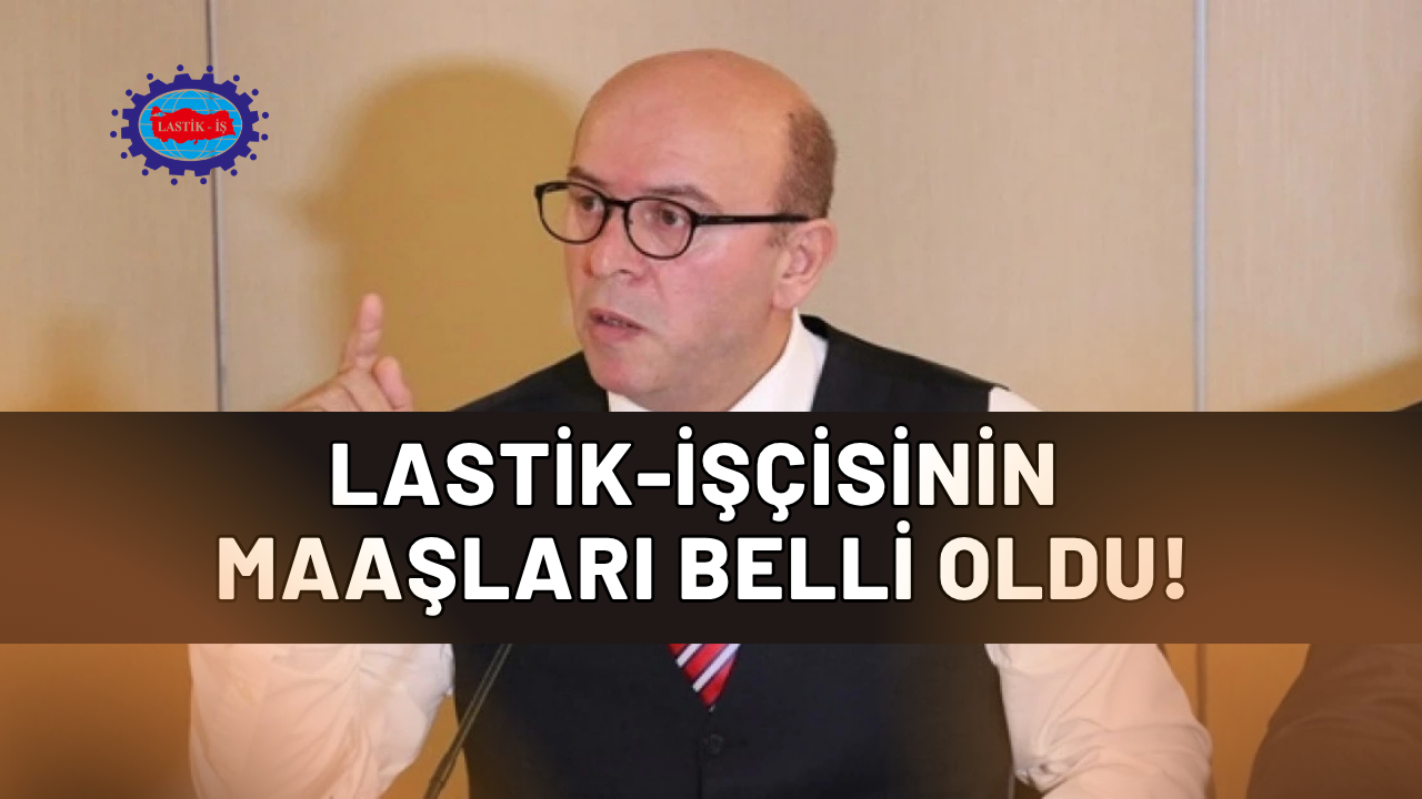 Son Dakika: Lastik İşçisinin Yeni Maaşı Belli Oldu! Üretim ve Destek İşçisine Büyük Artış