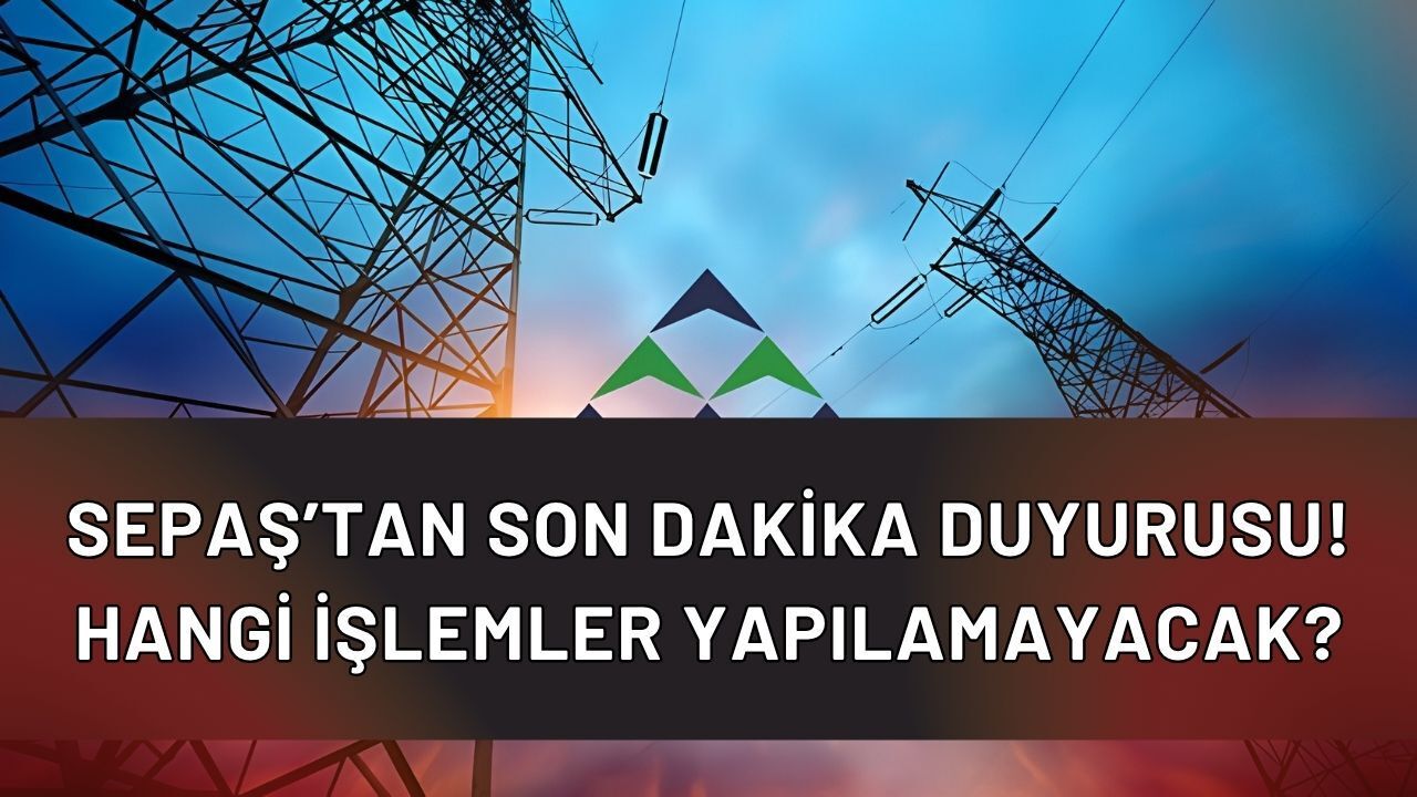 SEPAŞ Müşterileri Dikkat! 29-30 Mayıs Tarihlerinde Online İşlemler ve Fatura Ödeme Durduruluyor