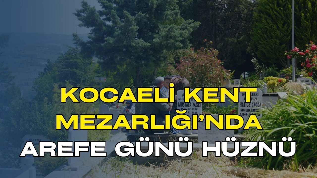 Kocaeli Kent Mezarlığı’nda Arife Günü Hüznü