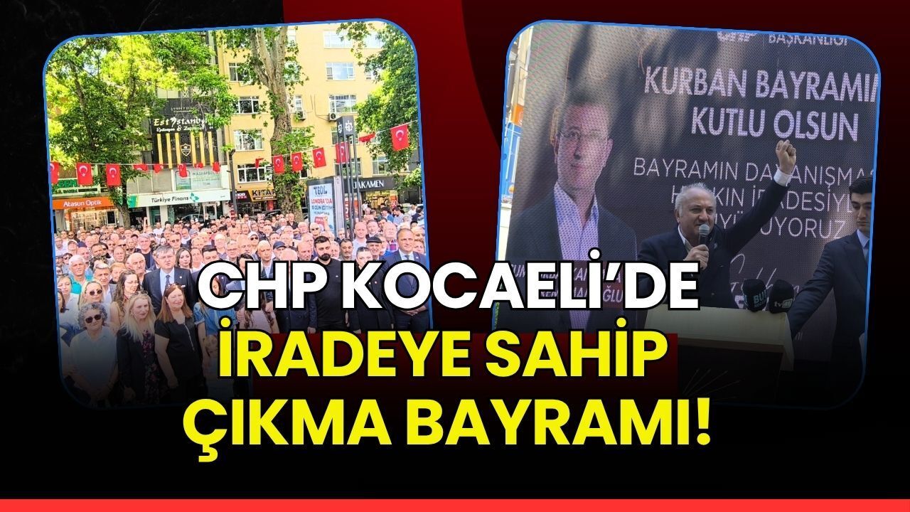 CHP Kocaeli'de İradeye Sahip Çıkma Bayramı