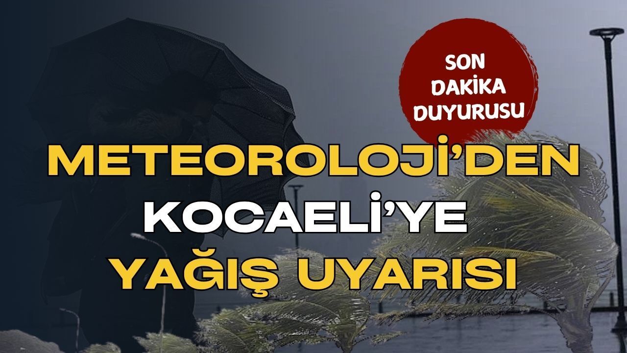 Meteoroloji’den Kocaeli İçin Son Dakika Duyurusu