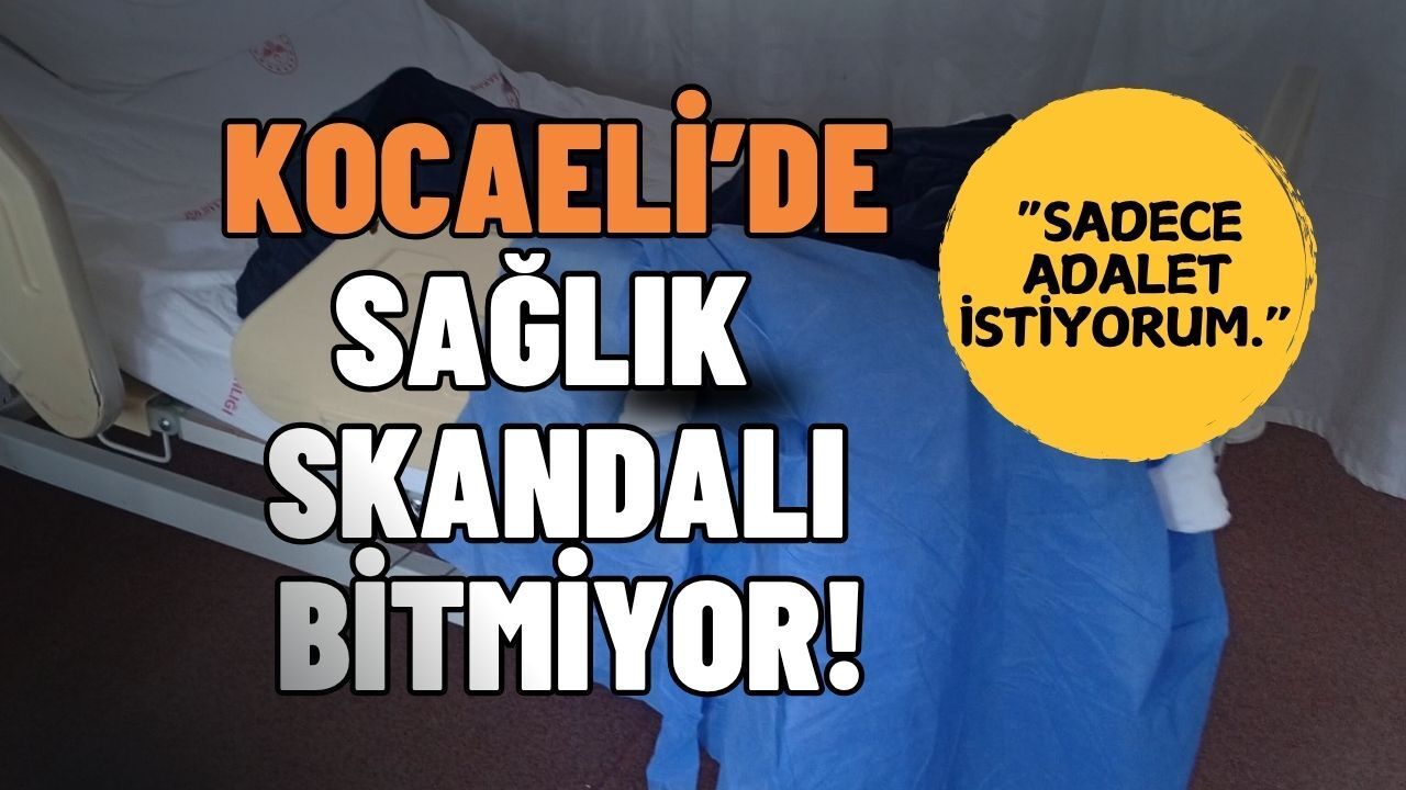 Kocaeli’de Sağlık Skandalı Bitmiyor: Pazartesi Tekrar Ameliyat Masasında Olacak