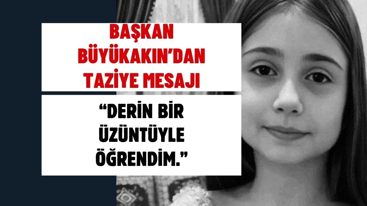 Başkan Büyükakın: "Almina Kızımıza Allah’tan Rahmet Diliyorum"