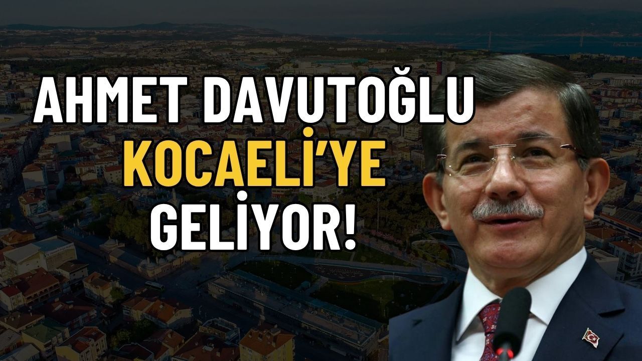 Gelecek Partisi'nde Kongre Heyecanı: Davutoğlu Kocaeli'ye Geliyor