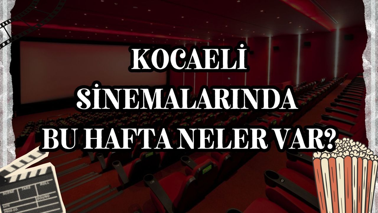Kocaeli Sinemalarında Bu Hafta Neler Var?