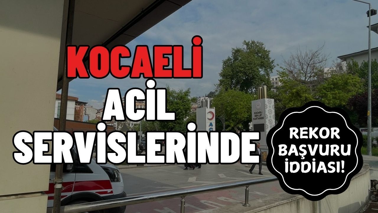 Kocaeli Acil Servislerinde Rekor Başvuru İddiası