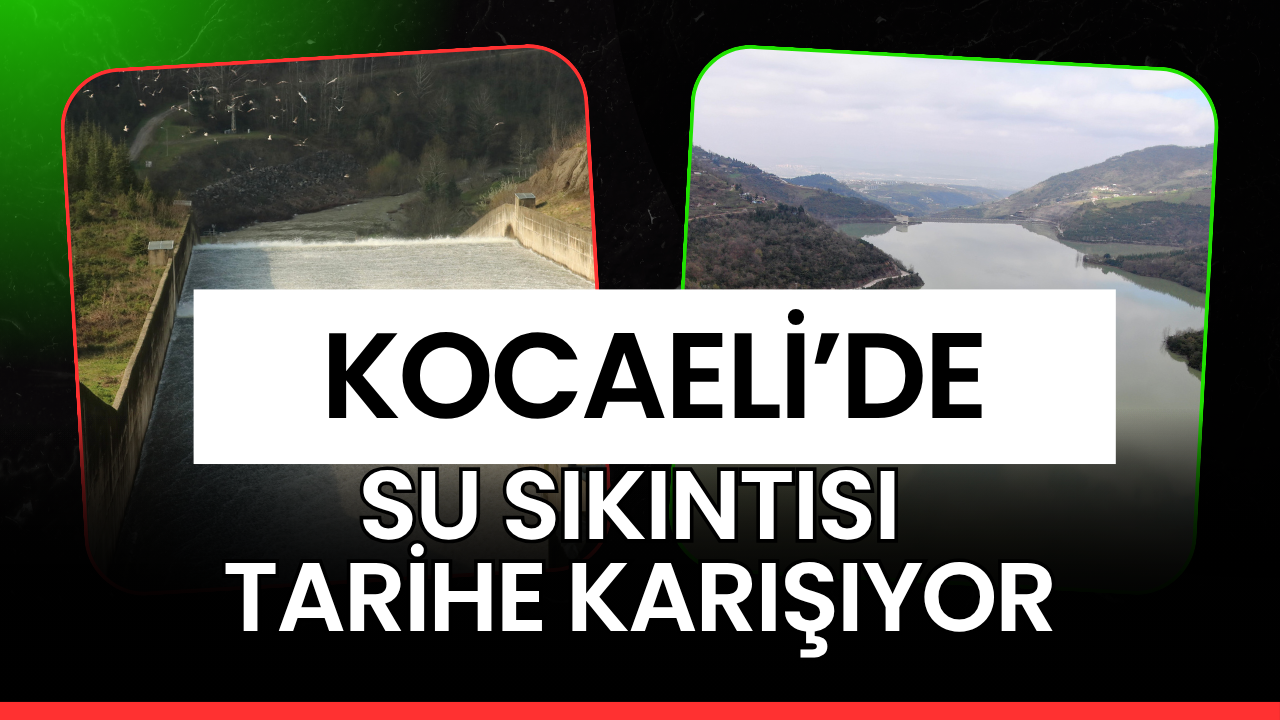 Kocaeli’de Su Sıkıntısı Tarihe Mi Karışıyor? İşte Barajlarda Son Durum