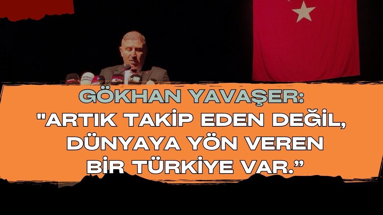 Artık Takip Eden Değil, Dünyaya Yön Veren Bir Türkiye Var: Gökhan Yavaşer’den Tarihi Kürsü Konuşması