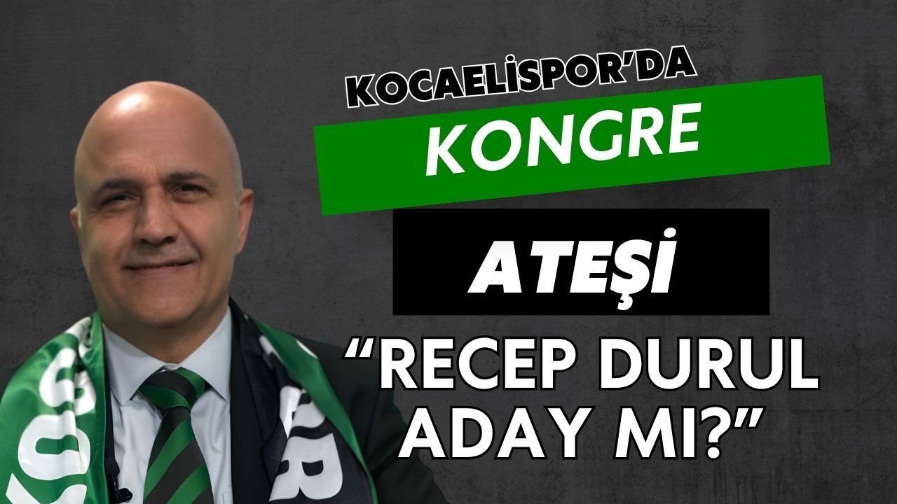 Kocaelispor’da Kongre Ateşi Yanıyor! Recep Durul Yeniden mi Aday?