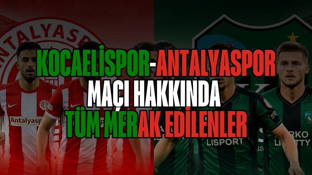 Akdeniz’de Sezon Finali: Antalyaspor - Kocaelispor Maçı Nerede Yayınlanacak? İlk 11 Belli Oldu Mu?