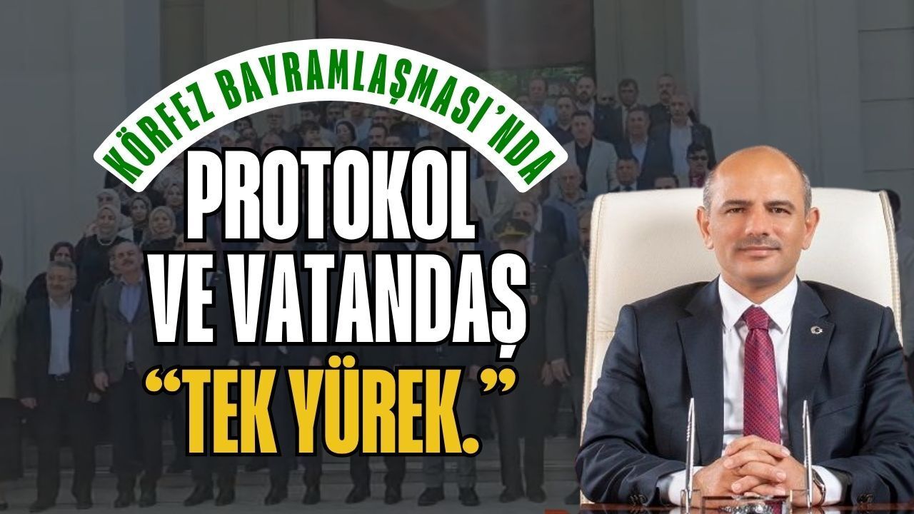 Körfez Kent Bayramlaşması’nda Protokol ve Vatandaş Tek Yürek: Arife Günü Buluşması Güzel Oldu