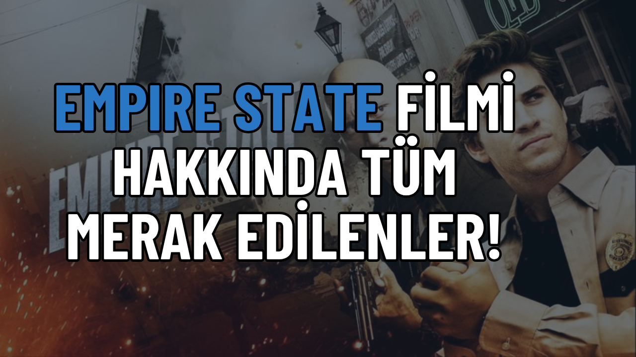 Empire State Filmi Konusu Nedir, Oyuncuları Kimler? Empire State Ne Zaman Çekildi?