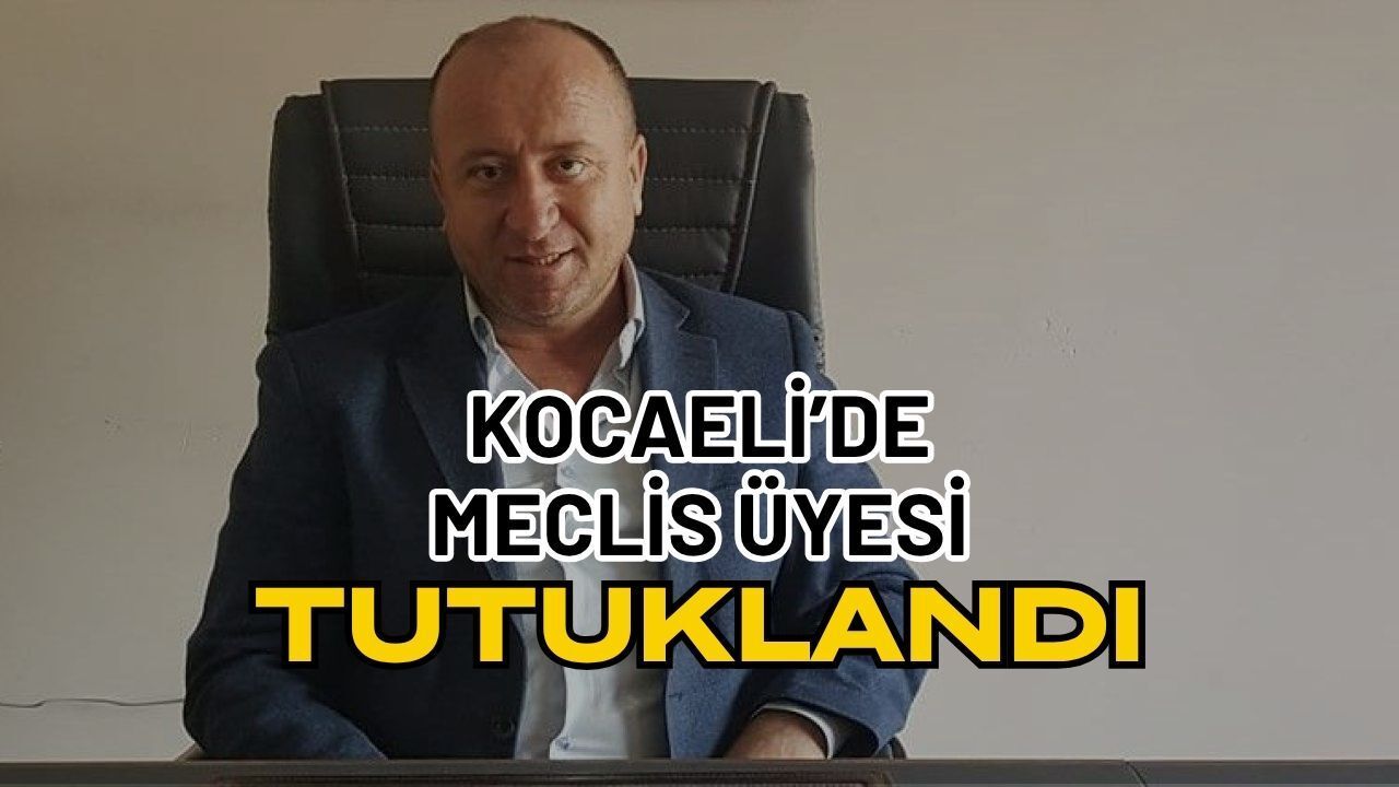 Kocaeli'de Meclis Üyesi Tutuklandı