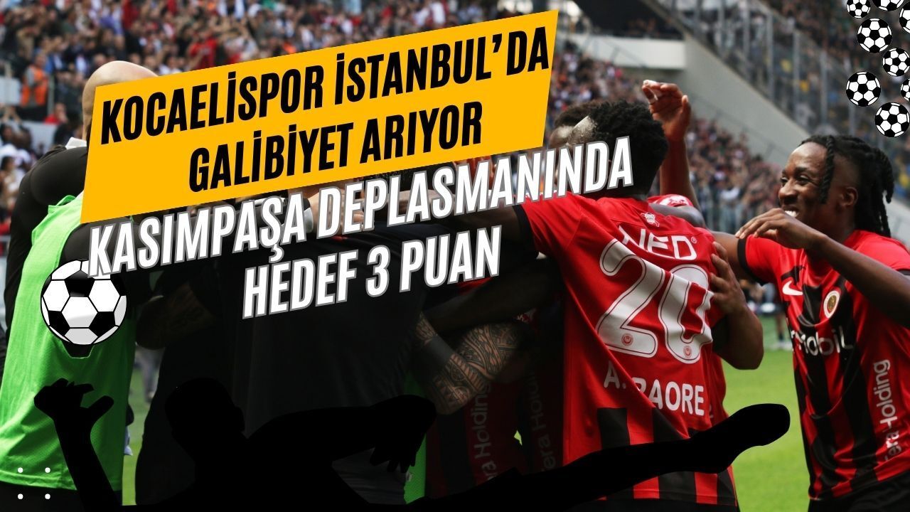 Kocaelispor İstanbul’da Galibiyet Arıyor! Kasımpaşa Deplasmanında Hedef 3 Puan