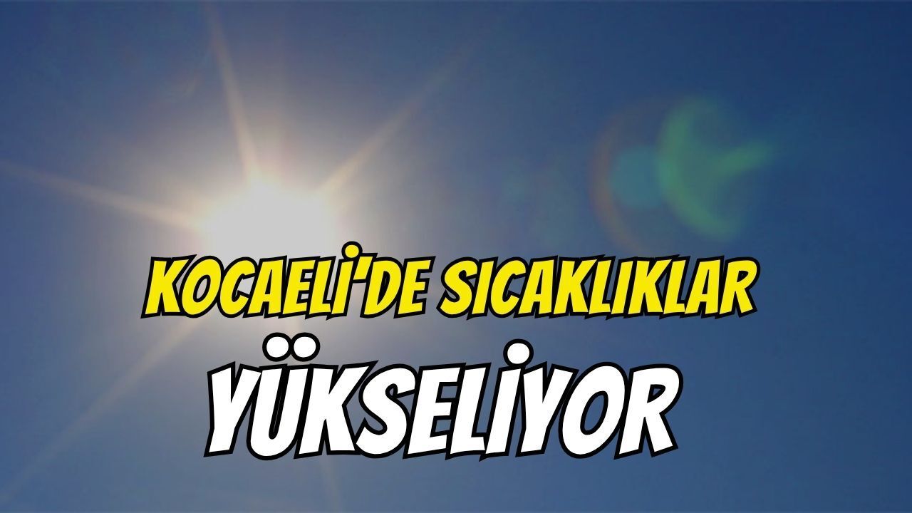 Kocaeli'de Sıcaklıklar Yükseliyor