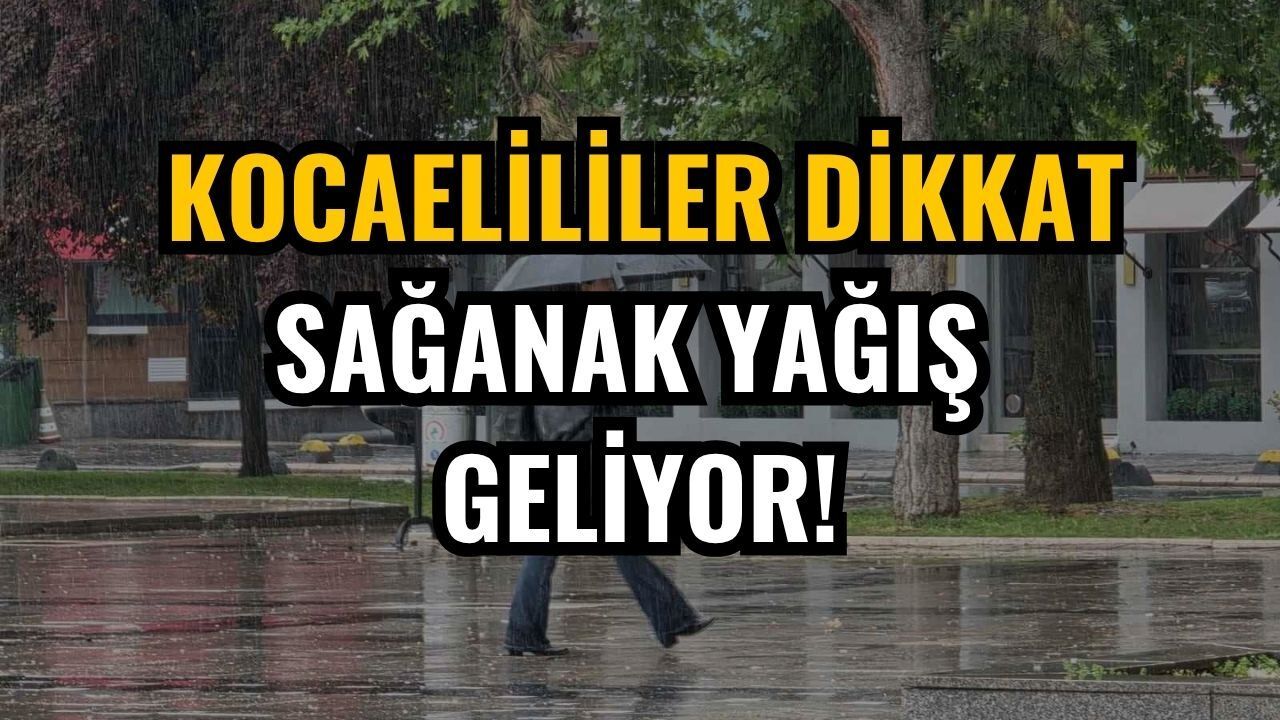 Kocaelililer Dikkat: Sağanak Yağış Geliyor