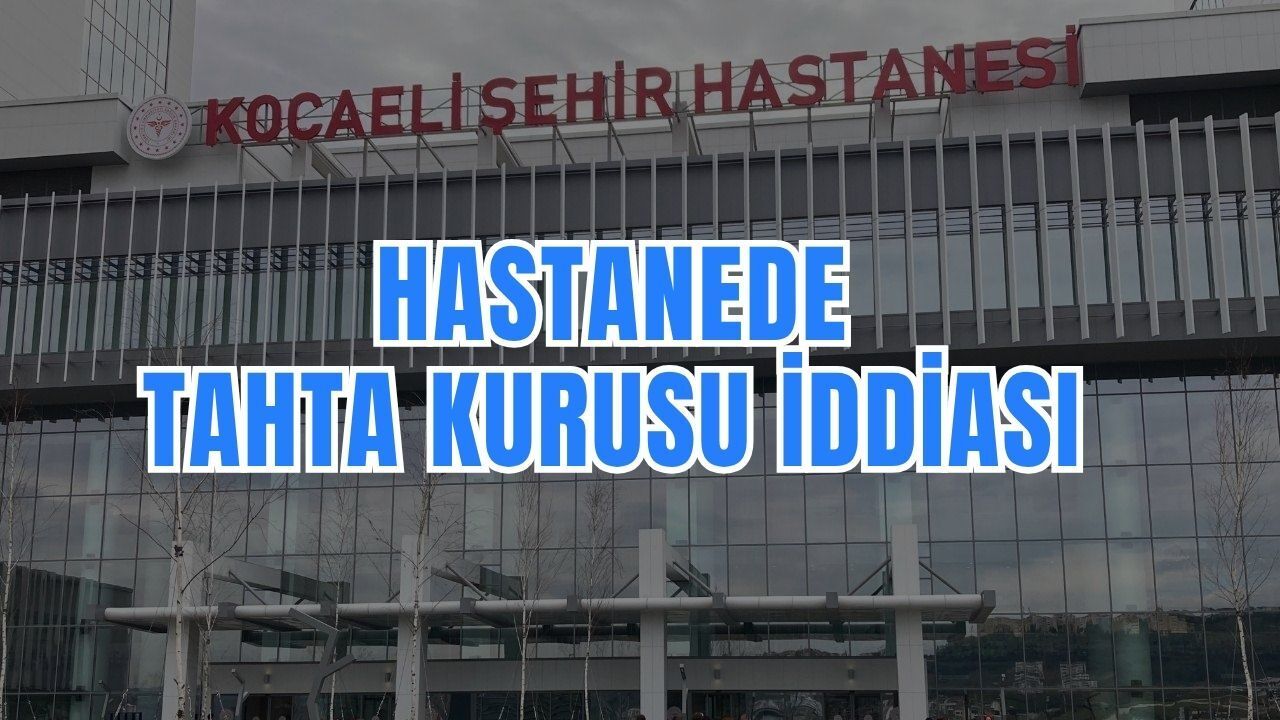 Kocaeli Şehir Hastanesi'nde Tahta Kurusu İddiası