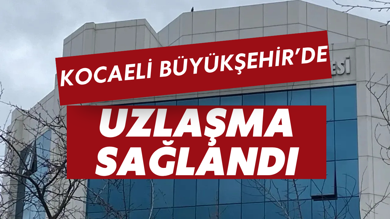 Kocaeli Büyükşehir'de Bayram Havası: Binlerce İşçi İçin Uzlaşma Sağlandı