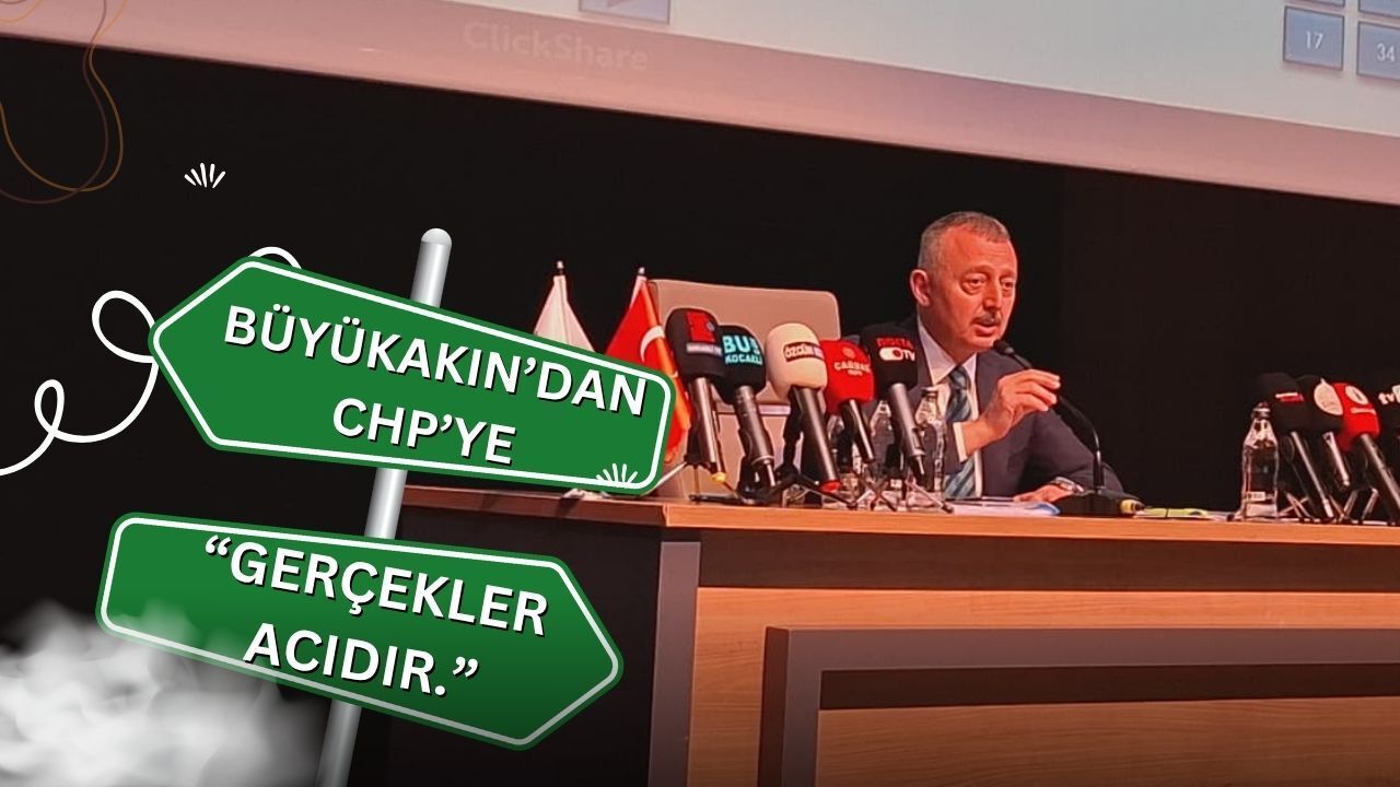 Büyükakın’dan CHP’ye Gerçekler Acıdır Çıkışı!