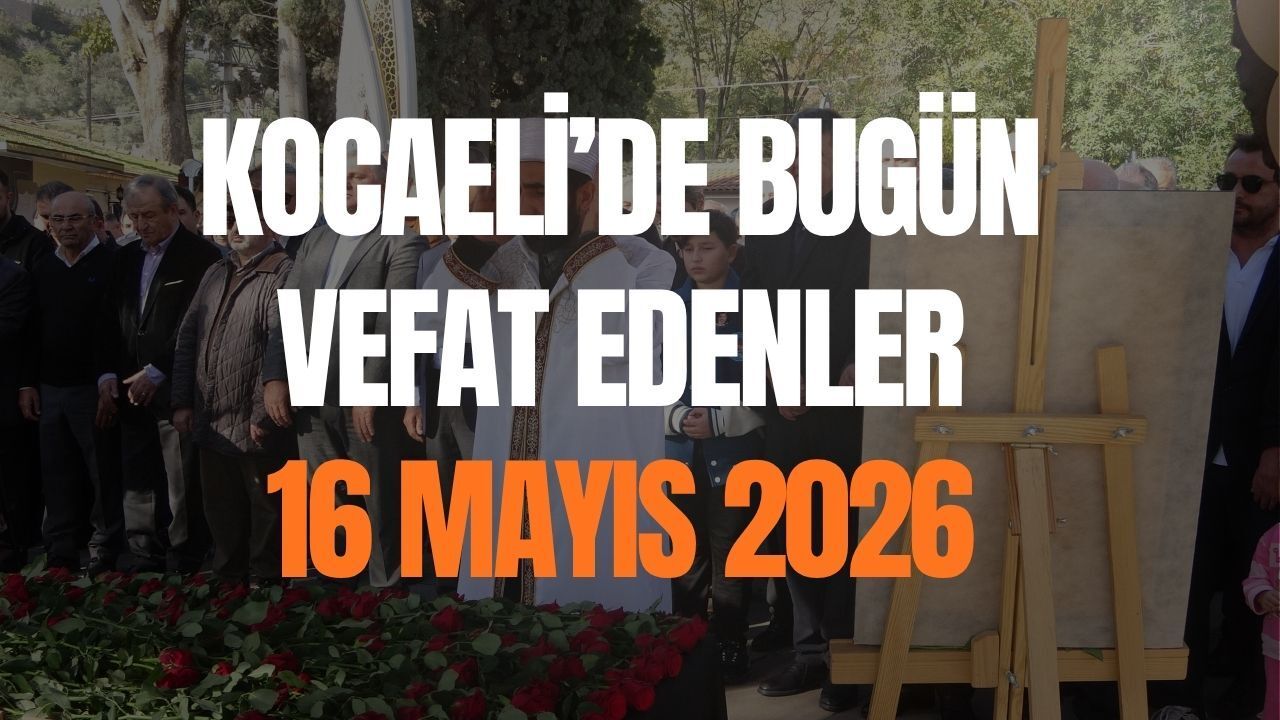 Kocaeli’de Vefat Edenler: 16 Mayıs 2026 Listesi