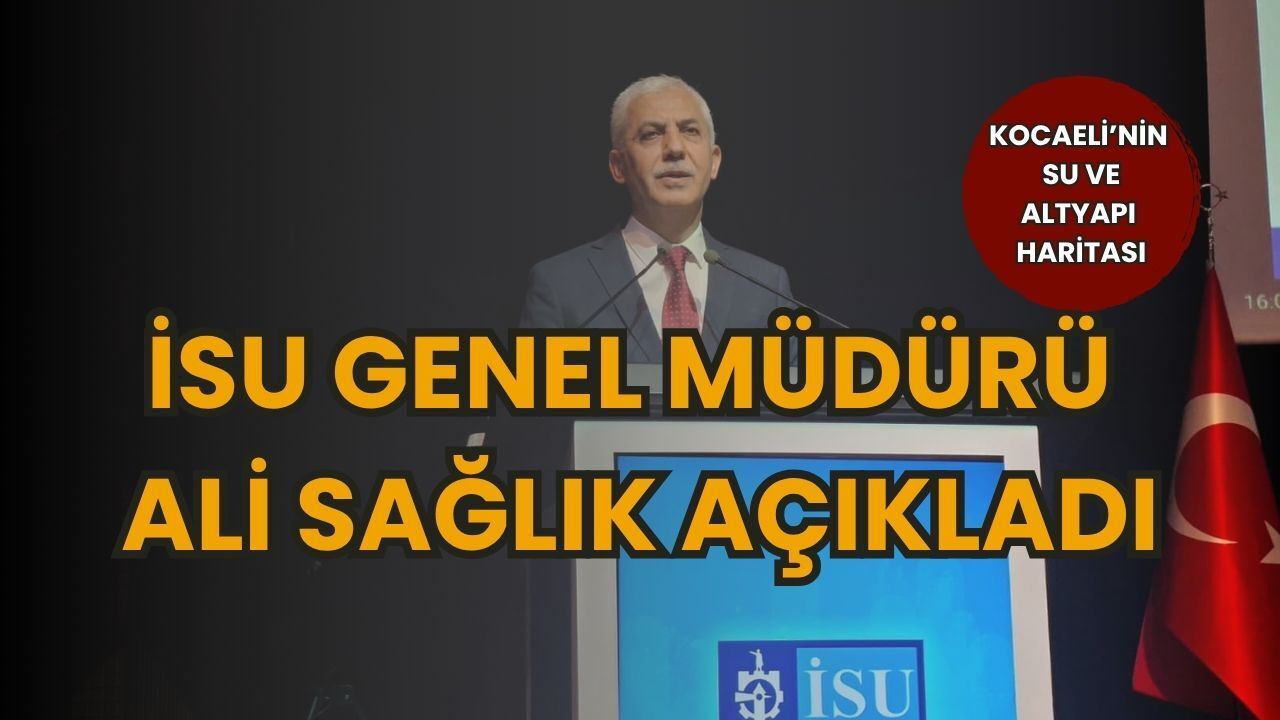 İSU Genel Müdürü Ali Sağlık Rakamları Açıkladı: İşte Kocaeli’nin Su ve Altyapı Haritası