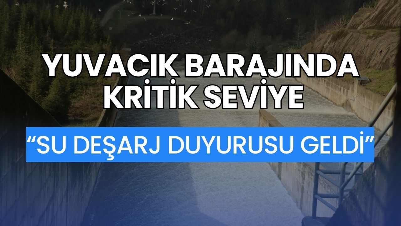 Yuvacık Barajı'nda Kritik Seviye: Sel ve Taşkın Riskine Karşı Resmi Su Deşarj Duyurusu