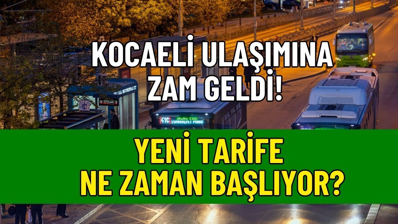 Kocaeli’de Ulaşıma %20 Zam Geldi! Yeni Zamlı Tarife Ne Zaman Başlıyor?
