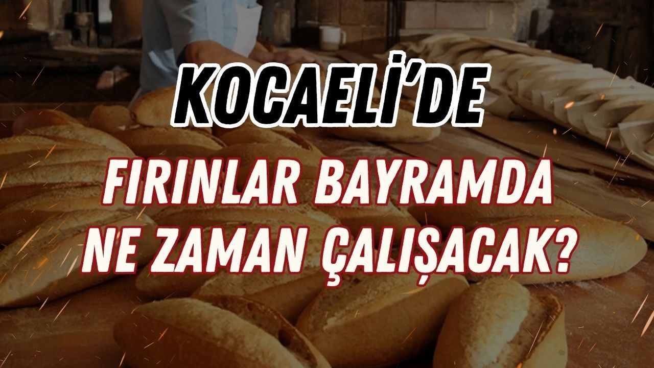 Kocaeli’de Kurban Bayramı’nda Fırınlar Kapanıyor! İşte Fırınların Kapalı Olacağı O Günler