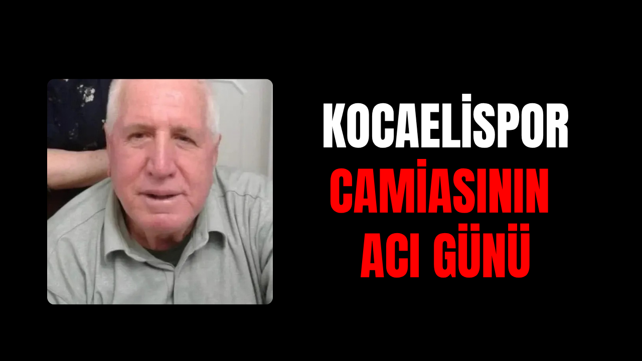 Kocaelispor Camiasının Acı Günü: Celal Güreşen’in Dayısı Seyfettin Serbest Hayatını Kaybetti