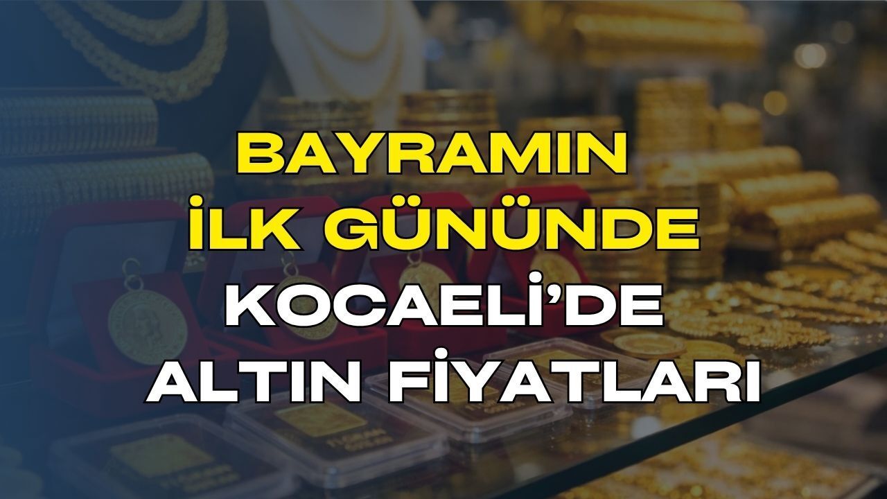 Altın Piyasasında Kurban Bayramı Depremi: Kocaeli'de 27 Mayıs Gram Altın ve Çeyrek Altın Güncel Fiyat Listesi