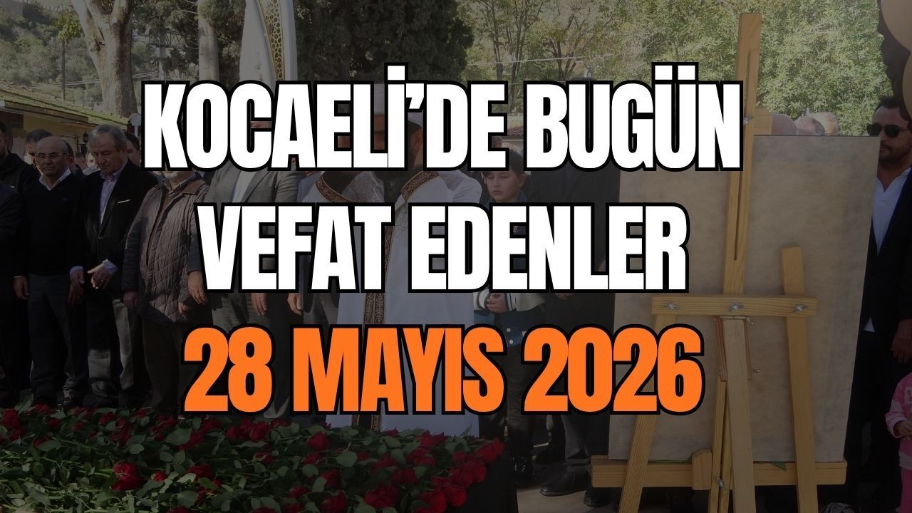 Kocaeli Vefat İlanları: 28 Mayıs 2026 Kentimizde Hayatını Kaybedenler ve Cenaze Bilgileri