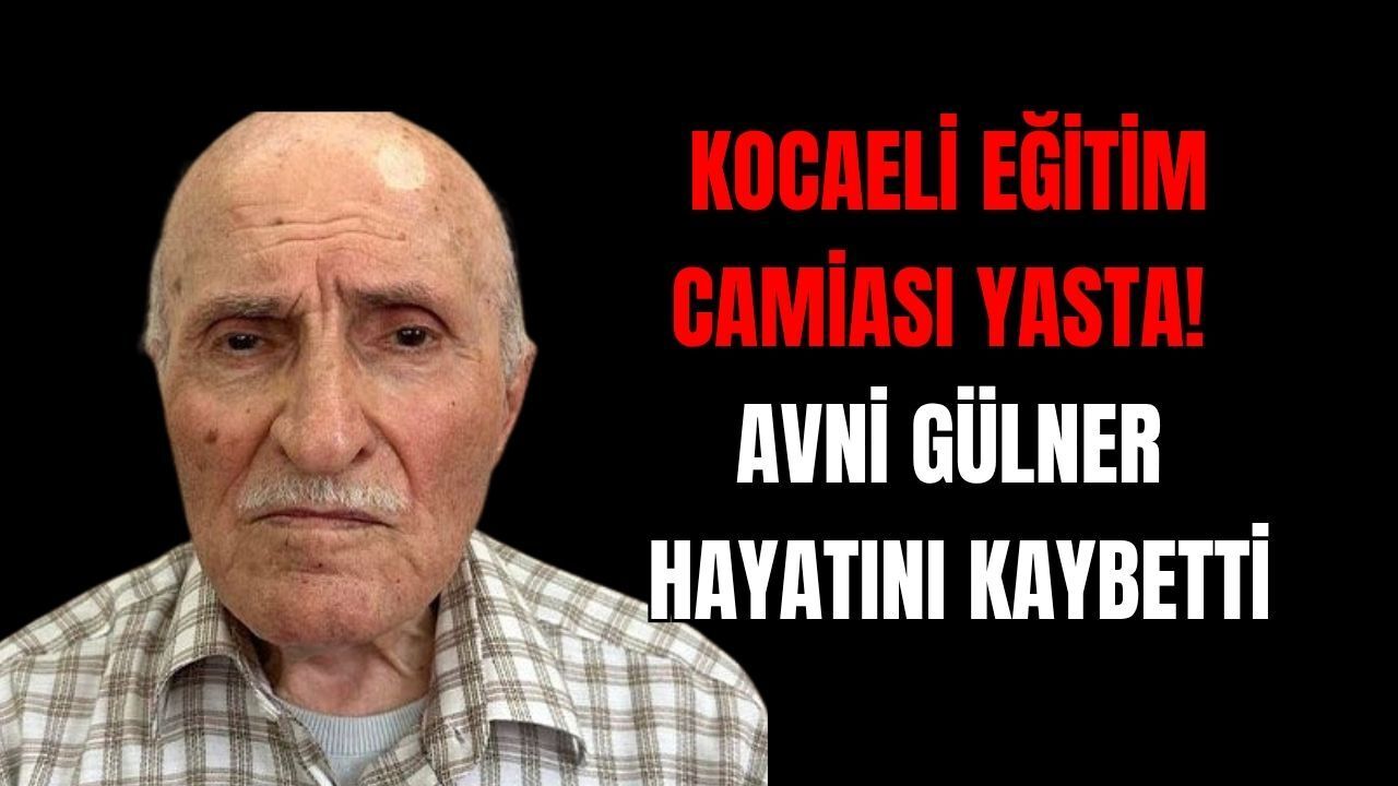 Kocaeli Eğitim Camiası Yasta! Efsane Müdür Avni Gülner Hayatını Kaybetti