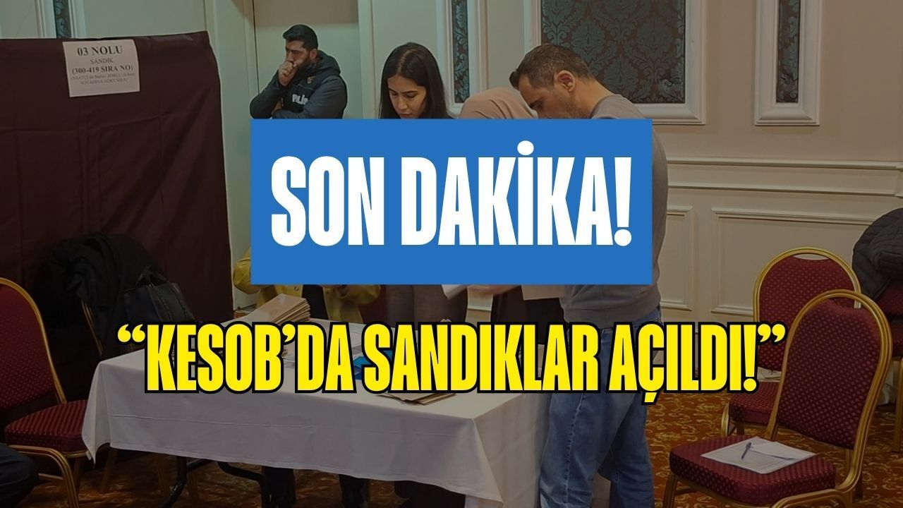 SON DAKİKA | KESOB’da Sandıklar Açıldı! Nefes Kesen Sayım Başladı