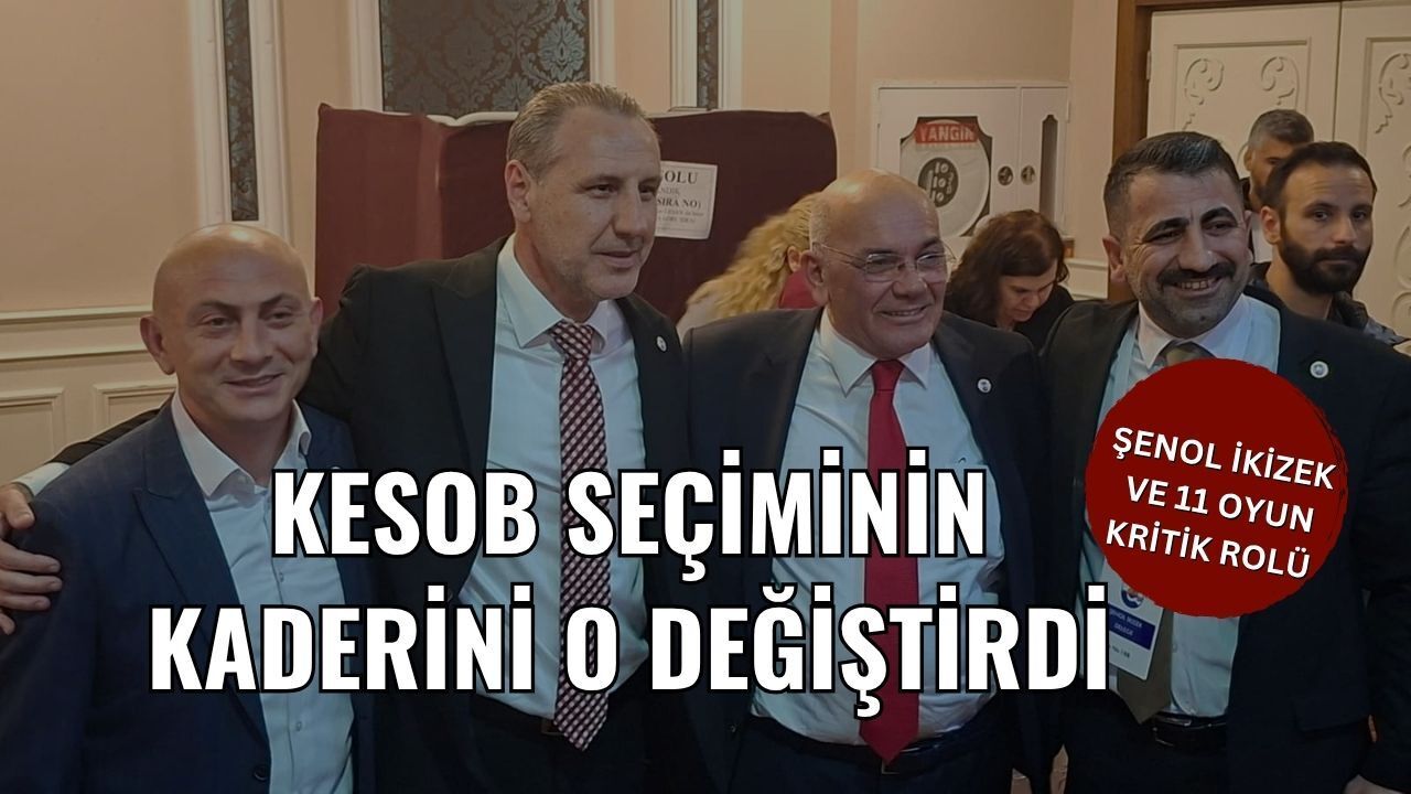 KESOB SEÇİMİNİN KADERİNİ O HAMLE DEĞİŞTİRDİ! ŞENOL İKİZEK VE 11 OYUN KRİTİK ROLÜ